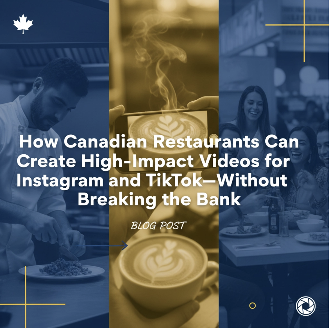 How Canadian Restaurants Can Create High-Impact Videos for Instagram and TikTok: Without Breaking the Bank